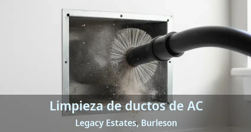 Limpieza de ductos de AC Legacy Estates, Burleson - TX