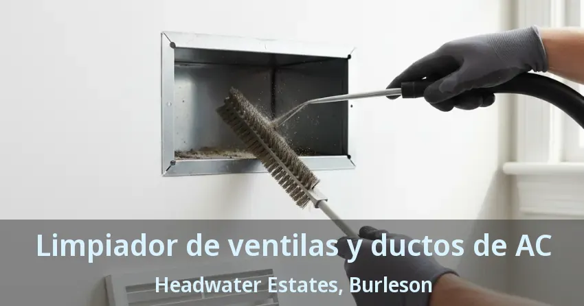 Limpiador de ventilas y ductos de AC Headwater Estates, Burleson - TX Limpiador de ventilas y ductos de AC Headwater Estates, Burleson - TX