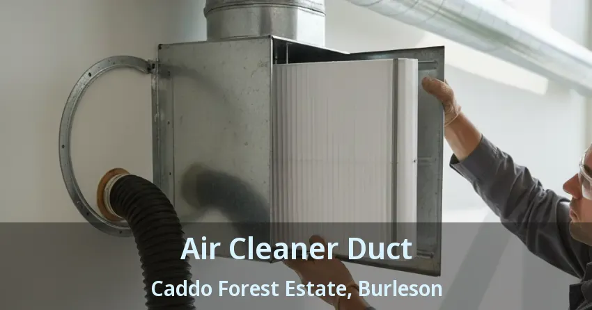 Air Cleaner Duct Caddo Forest Estate, Burleson - TX Air Cleaner Duct Caddo Forest Estate, Burleson - TX