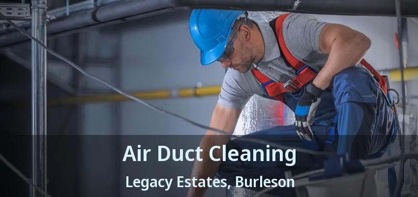 Air Duct Cleaning Legacy Estates, Burleson - TX