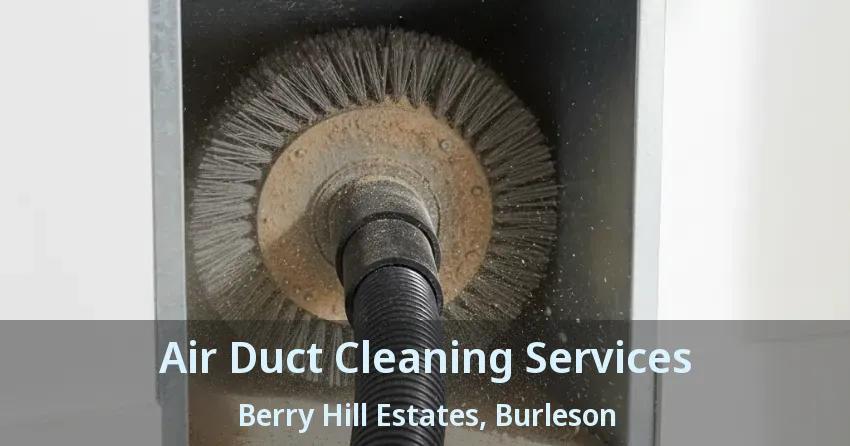 Air Duct Cleaning Services Berry Hill Estates, Burleson - TX Air Duct Cleaning Services Berry Hill Estates, Burleson - TX