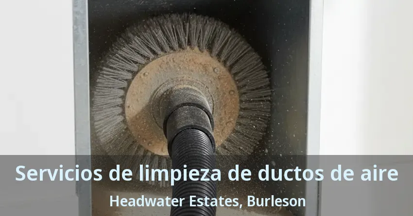 Servicios de limpieza de ductos de aire Headwater Estates, Burleson - TX Servicios de limpieza de ductos de aire Headwater Estates, Burleson - TX