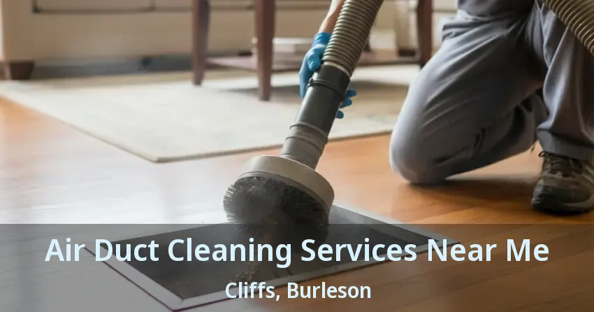 Air Duct Cleaning Services Near Me Cliffs, Burleson - TX
