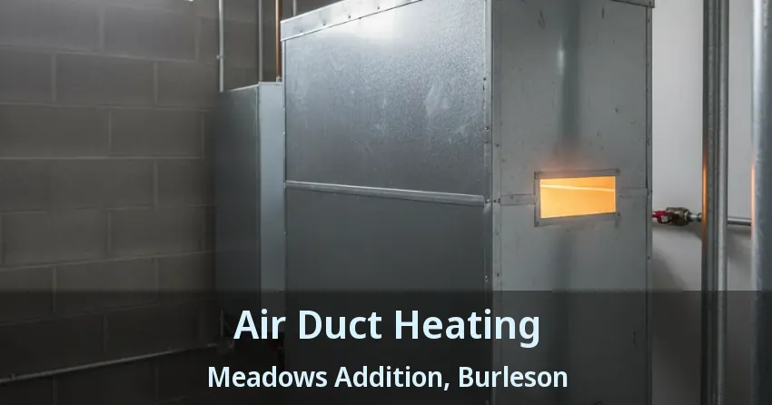 Air Duct Heating Meadows Addition, Burleson - TX Air Duct Heating Meadows Addition, Burleson - TX