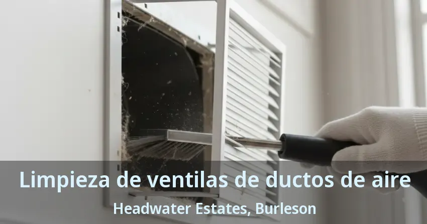 Limpieza de ventilas de ductos de aire Headwater Estates, Burleson - TX