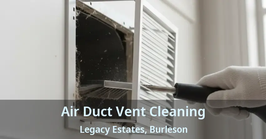 Air Duct Vent Cleaning Legacy Estates, Burleson - TX Air Duct Vent Cleaning Legacy Estates, Burleson - TX