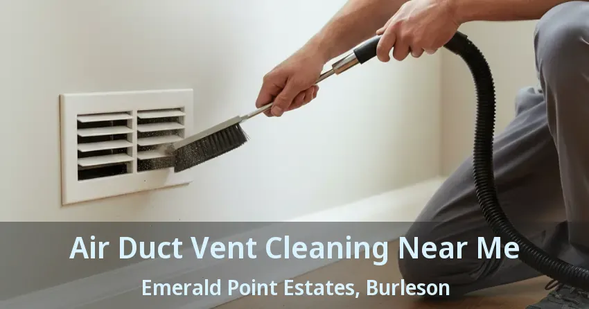 Air Duct Vent Cleaning Near Me Emerald Point Estates, Burleson - TX Air Duct Vent Cleaning Near Me Emerald Point Estates, Burleson - TX