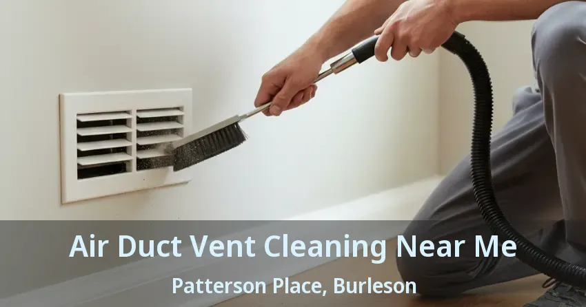Air Duct Vent Cleaning Near Me Patterson Place, Burleson - TX