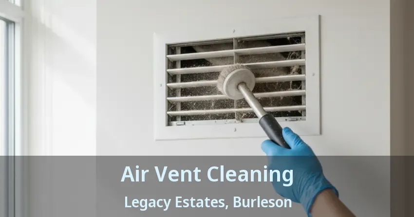 Air Vent Cleaning Legacy Estates, Burleson - TX