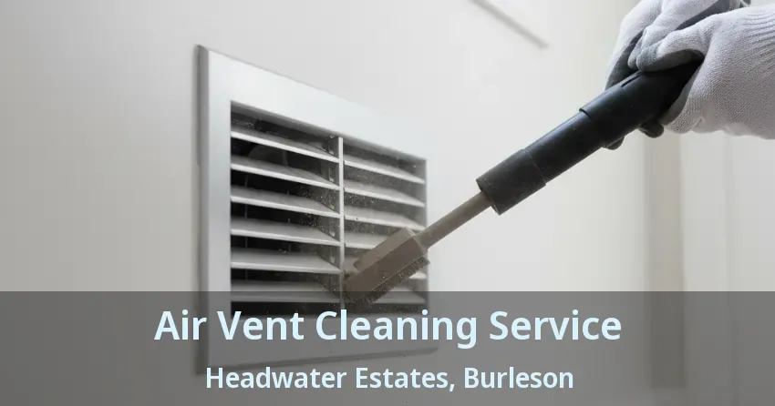 Air Vent Cleaning Service Headwater Estates, Burleson - TX
