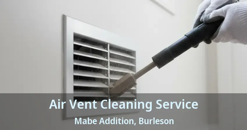 Air Vent Cleaning Service Mabe Addition, Burleson - TX Air Vent Cleaning Service Mabe Addition, Burleson - TX
