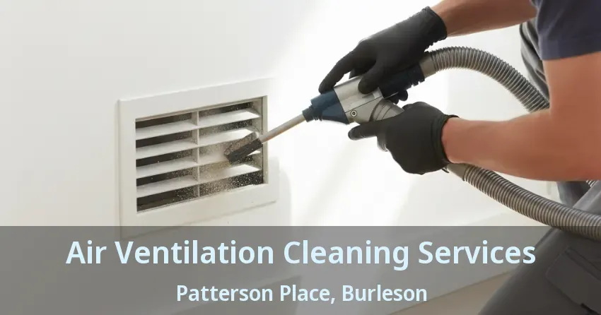 Air Ventilation Cleaning Services Patterson Place, Burleson - TX