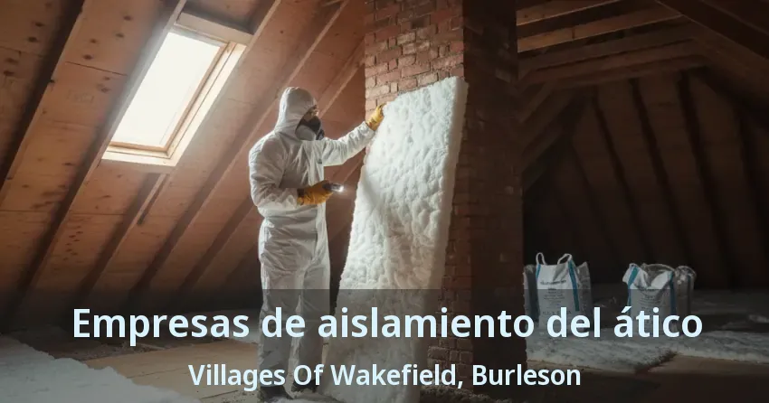 Empresas de aislamiento del ático Villages Of Wakefield, Burleson - TX