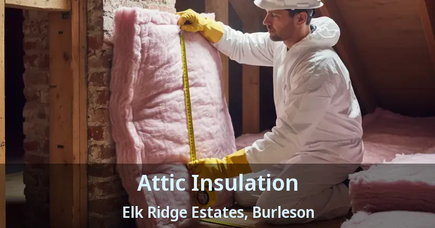 Attic Insulation Elk Ridge Estates, Burleson - TX Attic Insulation Elk Ridge Estates, Burleson - TX