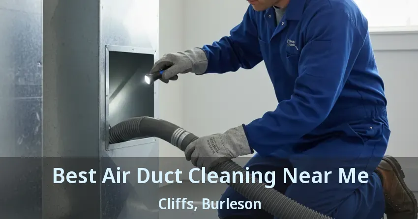 Best Air Duct Cleaning Near Me Cliffs, Burleson - TX