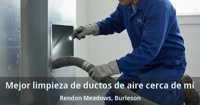 Mejor limpieza de ductos de aire cerca de mí Rendon Meadows, Burleson - TX