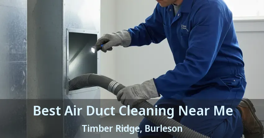 Best Air Duct Cleaning Near Me Timber Ridge, Burleson - TX Best Air Duct Cleaning Near Me Timber Ridge, Burleson - TX
