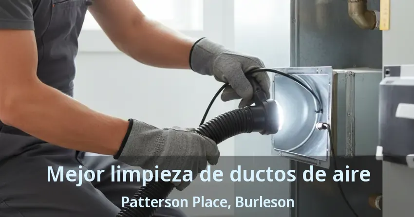 Mejor limpieza de ductos de aire Patterson Place, Burleson - TX