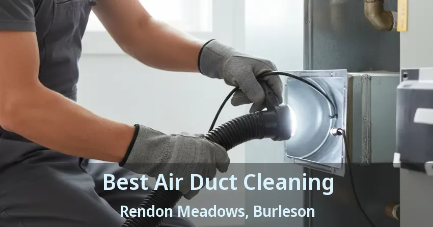 Best Air Duct Cleaning Rendon Meadows, Burleson - TX