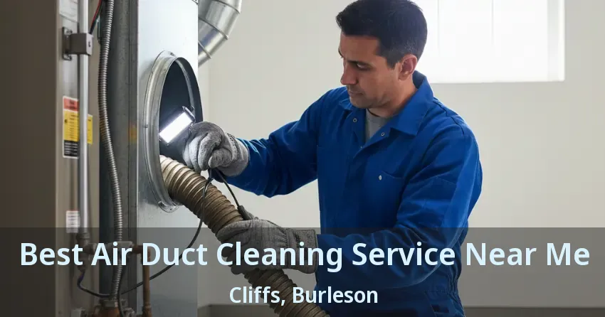 Best Air Duct Cleaning Service Near Me Cliffs, Burleson - TX