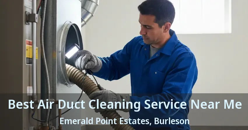 Best Air Duct Cleaning Service Near Me Emerald Point Estates, Burleson - TX