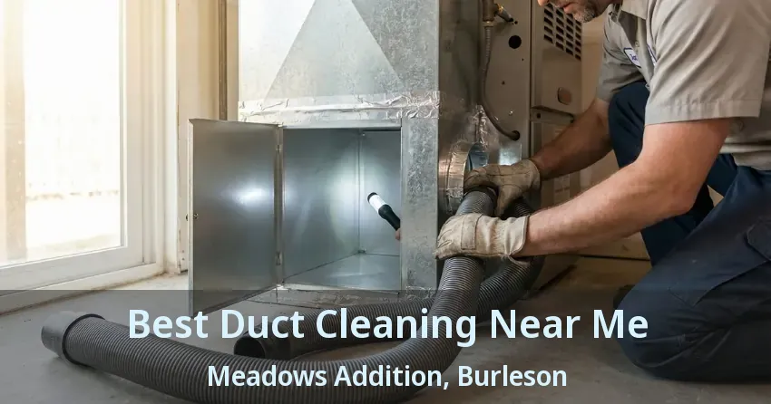Best Duct Cleaning Near Me Meadows Addition, Burleson - TX