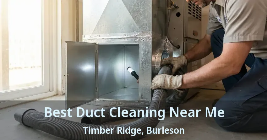 Best Duct Cleaning Near Me Timber Ridge, Burleson - TX