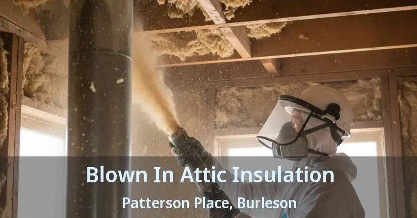 Blown In Attic Insulation Patterson Place, Burleson - TX