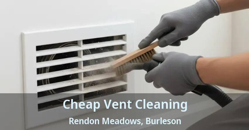 Cheap Vent Cleaning Rendon Meadows, Burleson - TX Cheap Vent Cleaning Rendon Meadows, Burleson - TX