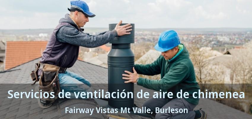 Servicios de ventilación de aire de chimenea Fairway Vistas Mt Valle, Burleson - TX Servicios de ventilación de aire de chimenea Fairway Vistas Mt Valle, Burleson - TX
