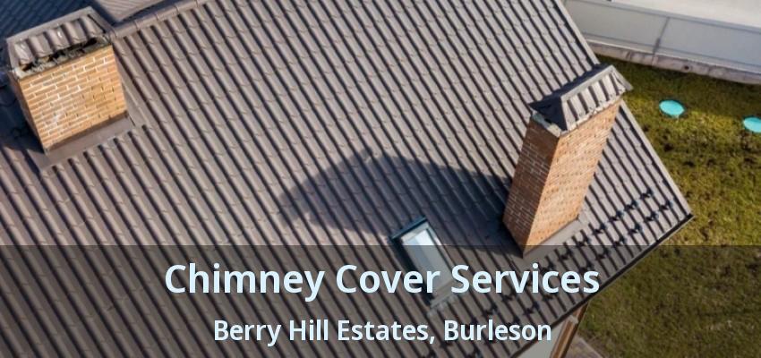 Chimney Cover Services Berry Hill Estates, Burleson - TX