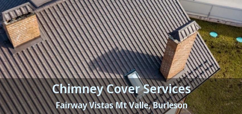 Chimney Cover Services Fairway Vistas Mt Valle, Burleson - TX
