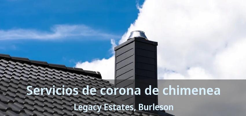 Servicios de corona de chimenea Legacy Estates, Burleson - TX