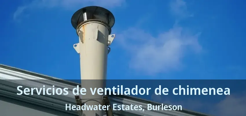 Servicios de ventilador de chimenea Headwater Estates, Burleson - TX