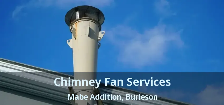 Chimney Fan Services Mabe Addition, Burleson - TX Chimney Fan Services Mabe Addition, Burleson - TX
