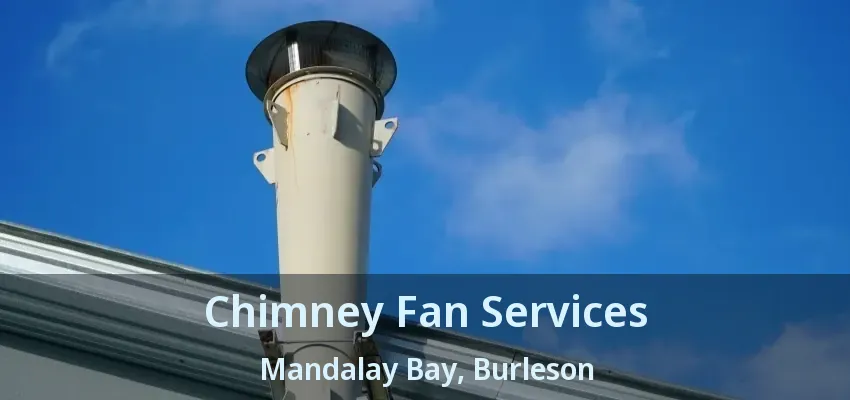 Chimney Fan Services Mandalay Bay, Burleson - TX