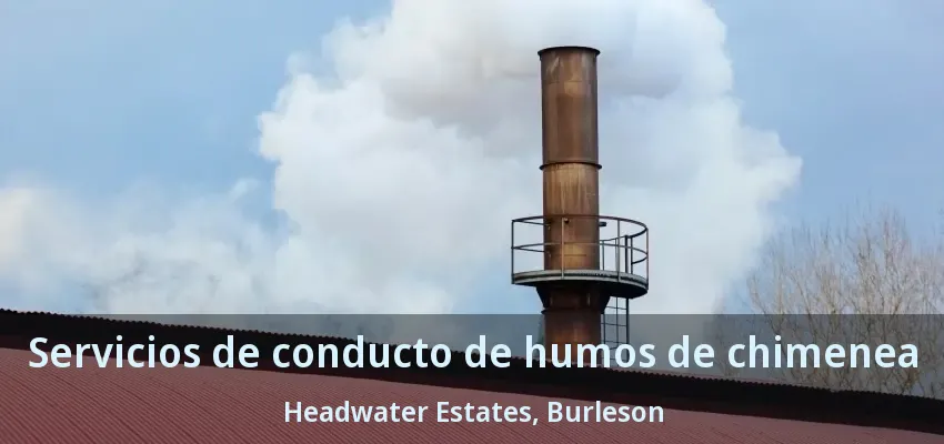 Servicios de conducto de humos de chimenea Headwater Estates, Burleson - TX