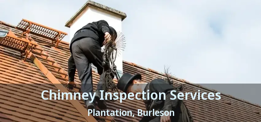 Chimney Inspection Services Plantation, Burleson - TX Chimney Inspection Services Plantation, Burleson - TX