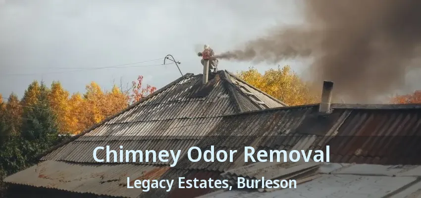 Chimney Odor Removal Legacy Estates, Burleson - TX Chimney Odor Removal Legacy Estates, Burleson - TX
