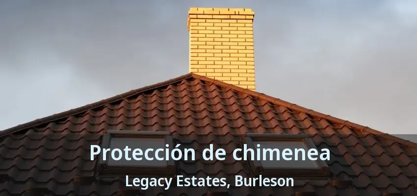 Protección de chimenea Legacy Estates, Burleson - TX Protección de chimenea Legacy Estates, Burleson - TX