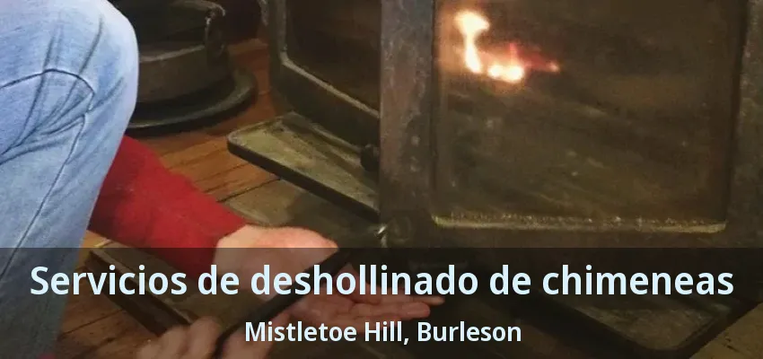 Servicios de deshollinado de chimeneas Mistletoe Hill, Burleson - TX