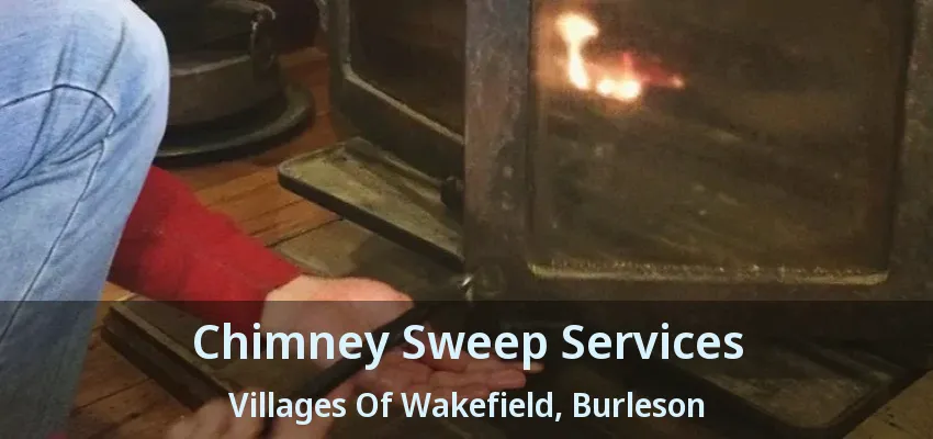 Chimney Sweep Services Villages Of Wakefield, Burleson - TX