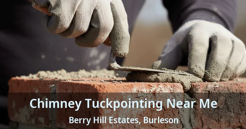 Chimney Tuckpointing Near Me Berry Hill Estates, Burleson - TX
