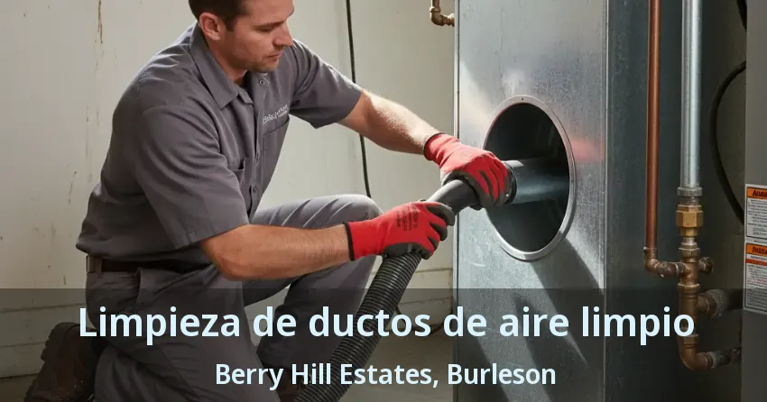 Limpieza de ductos de aire limpio Berry Hill Estates, Burleson - TX Limpieza de ductos de aire limpio Berry Hill Estates, Burleson - TX