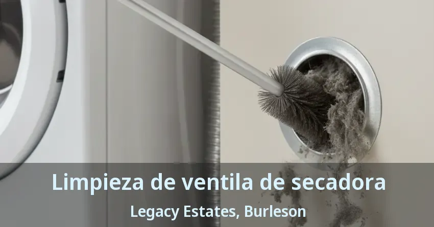 Limpieza de ventila de secadora Legacy Estates, Burleson - TX Limpieza de ventila de secadora Legacy Estates, Burleson - TX
