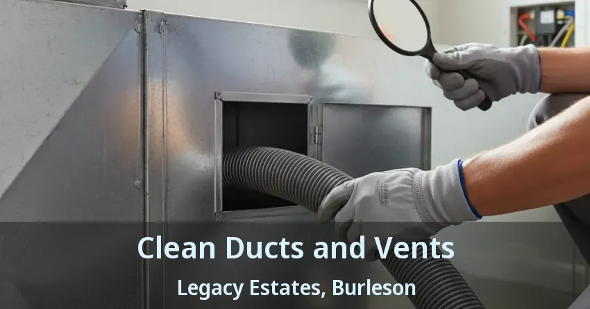 Clean Ducts and Vents Legacy Estates, Burleson - TX Clean Ducts and Vents Legacy Estates, Burleson - TX