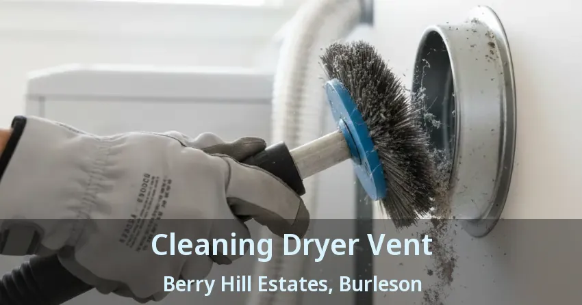 Cleaning Dryer Vent Berry Hill Estates, Burleson - TX