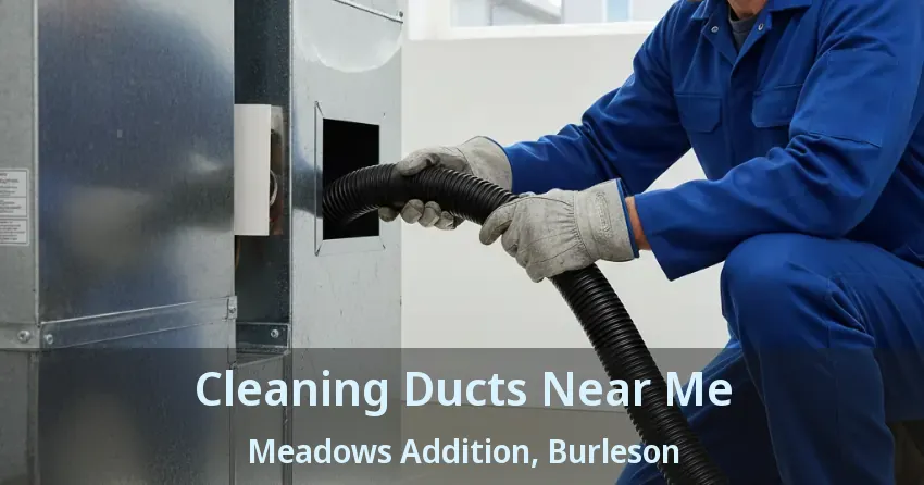 Cleaning Ducts Near Me Meadows Addition, Burleson - TX Cleaning Ducts Near Me Meadows Addition, Burleson - TX