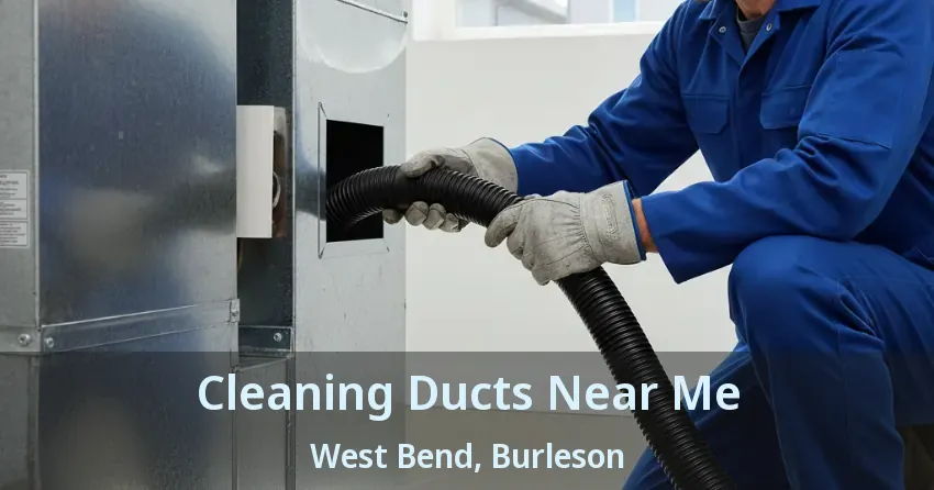 Cleaning Ducts Near Me West Bend, Burleson - TX