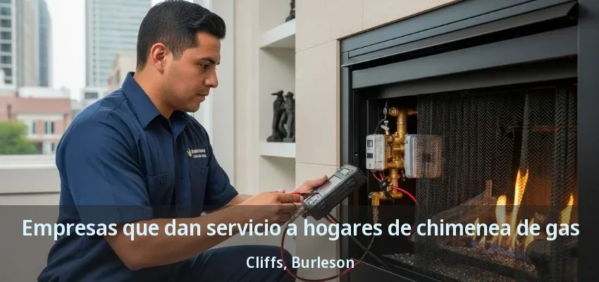 Empresas que dan servicio a hogares de chimenea de gas Cliffs, Burleson - TX